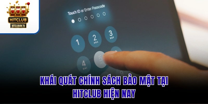 Khái quát chính sách bảo mật tại HITCLUB hiện nay