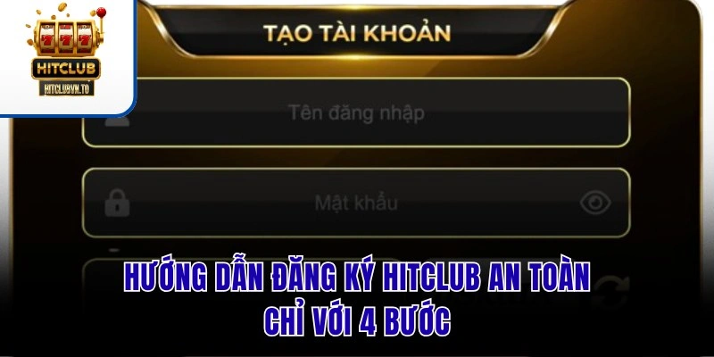 Hướng dẫn đăng ký HITCLUB an toàn chỉ với 4 bước
