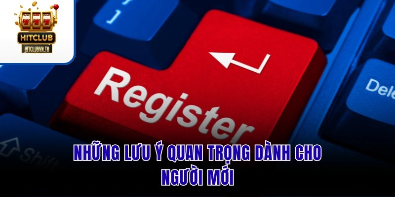 Những lưu ý quan trọng dành cho người mới