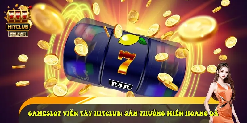Gameslot Viễn Tây HitClub: Săn Thưởng Miền Hoang Dã