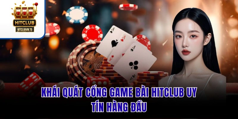 Khái quát cổng game bài Hitclub uy tín hàng đầu