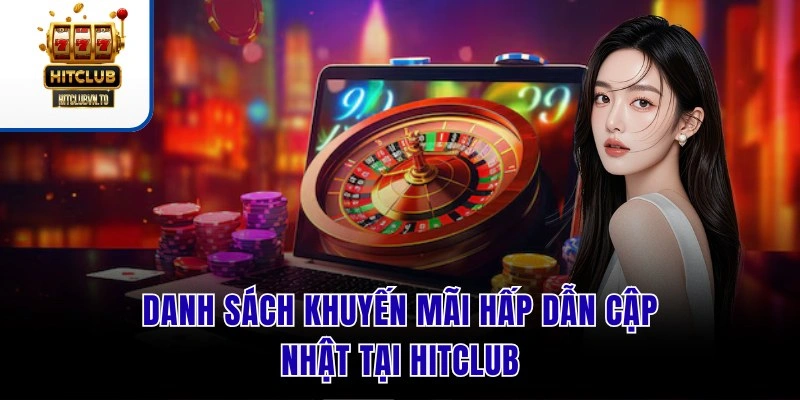 Danh sách khuyến mãi hấp dẫn cập nhật tại Hitclub
