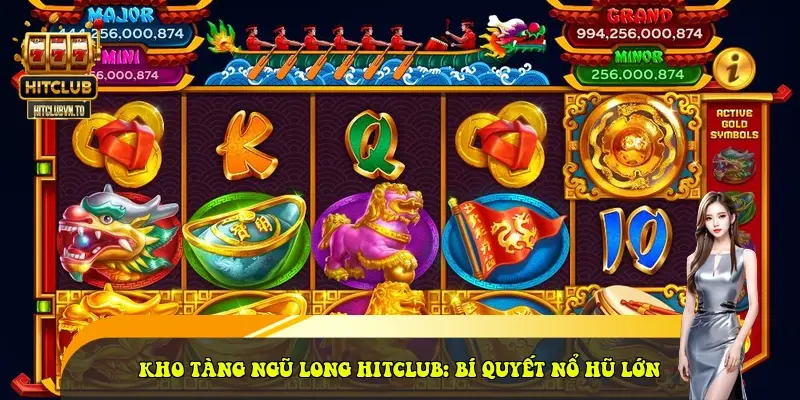 Kho Tàng Ngũ Long HitClub: Bí Quyết Nổ Hũ Lớn