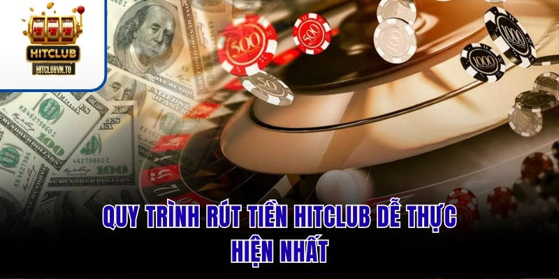 Quy trình rút tiền HITCLUB dễ thực hiện nhất