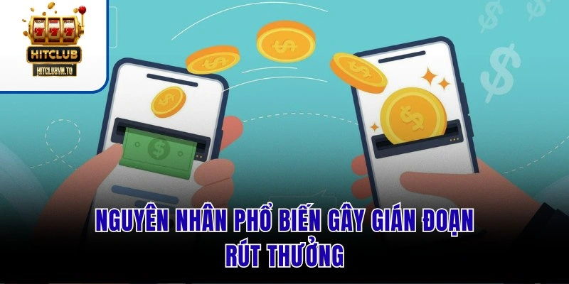 Nguyên nhân phổ biến gây gián đoạn rút thưởng